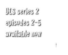 DLS series 2 
episodes 2-5
available now
click here to donate